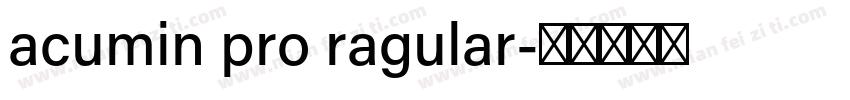 acumin pro ragular字体转换